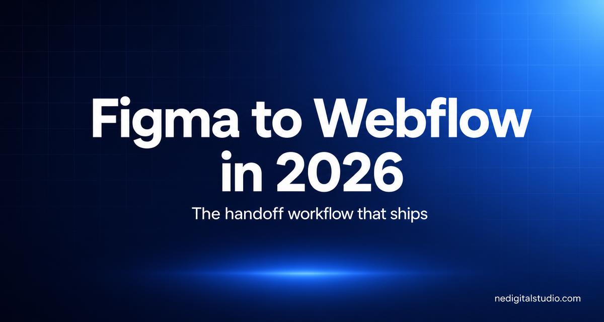 Figma to Webflow in 2026: The Handoff Workflow That Ships