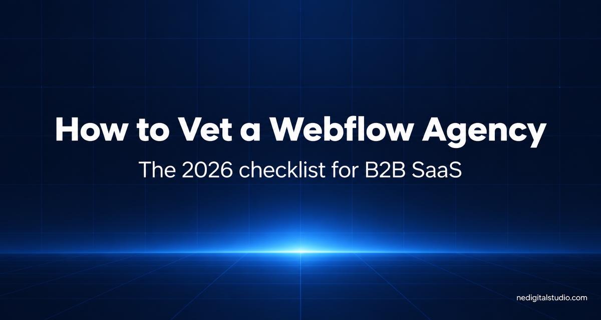 How to vet a Webflow agency - 2026 checklist for B2B SaaS teams
